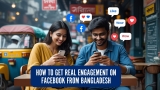 How to Get Real Engagement on Facebook from Bangladesh